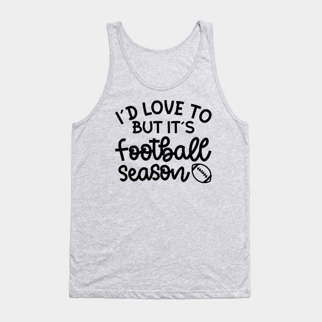 I’d Love To But It’s Football Season Football Mom Funny Tank Top by GlimmerDesigns